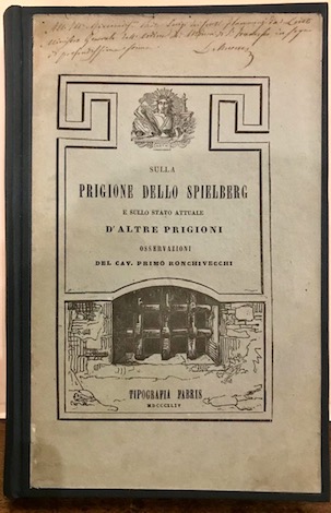 Primo Ronchivecchi Sulla prigione dello Spielberg e sullo stato attuale d'altre prigioni. Osservazioni del cav. Primo Ronchivecchi...  1844 Firenze Stabilimento artistico tipografico Fabris